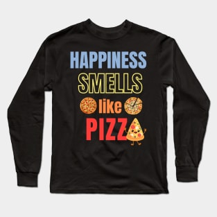 Happiness smells like pizza Long Sleeve T-Shirt